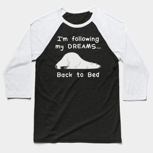 I'm Following My Dreams Back To Bed Baseball T-Shirt